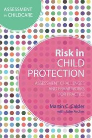 Risk in Child Protection: Assessment Challenges and Frameworks for Practice (Assessment in Childcare)