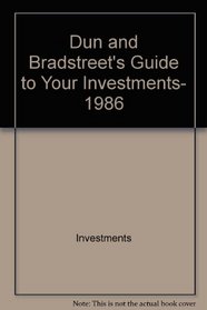 Dun and Bradstreet's Guide to Your Investments, 1986 (Includes Index)