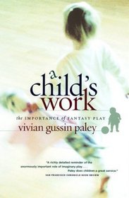 A Child's Work : The Importance of Fantasy Play