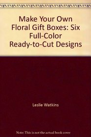 Easy to Make Floral Gift Boxes 6 Full Color Designs