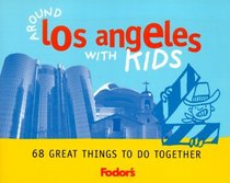 Fodor's Around Los Angeles with Kids, 1st Edition : 68 Great Things to Do Together (Around the City with Kids)