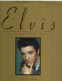 Elvis: His Life and Music