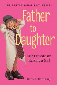 Father to Daughter, Revised Edition: Life Lessons on Raising a Girl