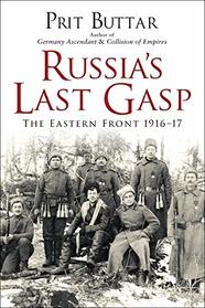 Russia's Last Gasp: The Eastern Front 1916?17