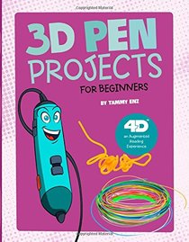 3D Pen Projects for Beginners: 4D An Augmented Reading Experience (Junior Makers 4D)