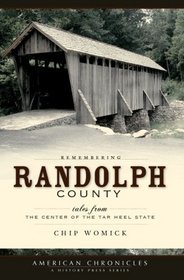 Remembering Randolph County: Tales from the Center of the Tar Heel State (American Chronicles a History Press Series)