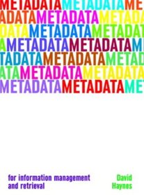 Metadata: For Information Management and Retrieval (Become an Expert) (Become an Expert)