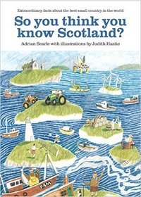 So You Think You Know Scotland?: Extrordinary Facts About the Best Small Country in the World