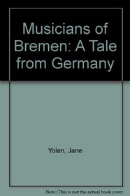 The Musicians of Bremen: A Tale from Germany