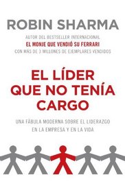 El lder que no tena cargo: Una fbula moderna sobre el xito en la empresa y en la vida (Vintage Espanol) (Spanish Edition)