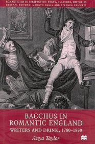 Bacchus in Romantic England : Writers and Drink, 1780-1830 (Romanticism in Perspective)