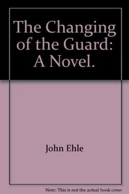 The changing of the guard;: A novel