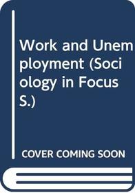 Work and Unemployment (Sociology in Focus)
