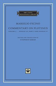 Commentary on Plotinus, Volume 5: <i>Ennead III</i>, Part 2, and <i>Ennead IV</i> (The I Tatti Renaissance Library)