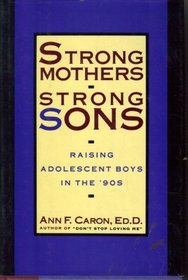 Strong Mothers, Strong Sons: Raising Adolescent Boys in the '90s