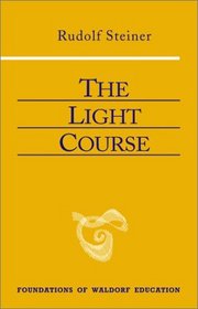 The Light Course: Ten Lectures on Physics (Foundations of Waldorf Education, 22)