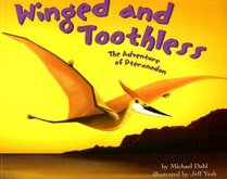 Winged and Toothless: The Adventures of Pteranodon (Dinosaur World)