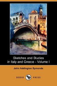Sketches and Studies in Italy and Greece - Volume I (Dodo Press)