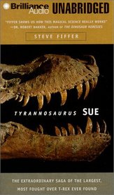 Tyrannosaurus Sue: The Extraordinary Saga of the Largest, Most Fought Over T-Rex Ever Found (Audio Cassette) (Unabridged)