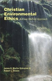 Christian Environmental Ethics: A Case Method Approach (Ecology and Justice Ser)