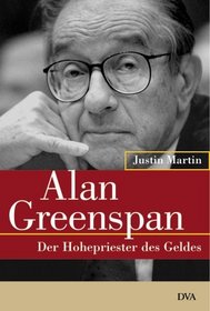 Alan Greenspan. Der Hohepriester des Geldes.