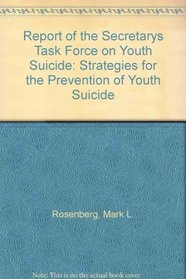 Report of the Secretarys Task Force on Youth Suicide: Strategies for the Prevention of Youth Suicide
