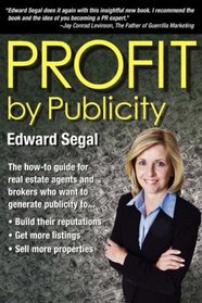 PROFIT by Publicity: The How-to Reference Guide for Real Estate Agents and Brokers