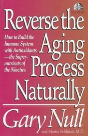 Reverse the Aging Process Naturally : How to Build the Immune System With Antioxidants