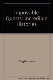 Impossible Quests (Incredible Histories)