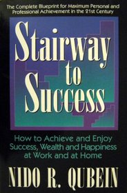 Stairway to Success : How to Achieve and Enjoy Success, Wealth and Happiness at Work and at Home