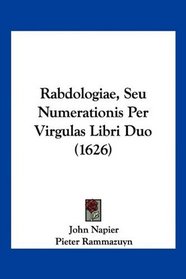 Rabdologiae, Seu Numerationis Per Virgulas Libri Duo (1626) (Latin Edition)