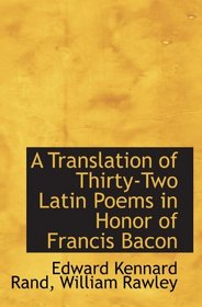 A Translation of Thirty-Two Latin Poems in Honor of Francis Bacon