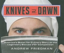 Knives at Dawn: America's Quest for Culinary Glory at the Legendary Bocuse d'Or Competition