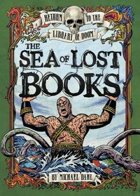 The Sea of Lost Books. Michael Dahl (Return to the Library of Doom)