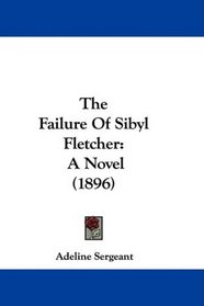 The Failure Of Sibyl Fletcher: A Novel (1896)
