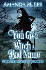 You Give Witch a Bad Name: Wicked Witches of the Midwest Shorts 11-15