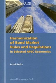 Harmonization of Bond Market Rules and Regulations in Selected APEC Economies (Asian Development Bank Books)