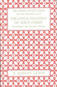 Life and Teaching of Jesus Christ, the P (London Divinity Series. New Testament; Bk. 4)