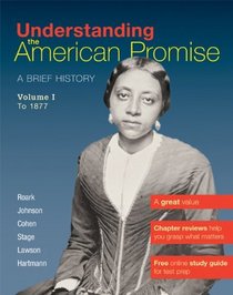 Understanding The American Promise, Volume 1: A Brief History of the United States