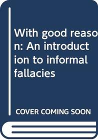 With good reason: An introduction to informal fallacies