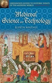 Medieval Science and Technology (Greenwood Guides to Historic Events of the Medieval World)