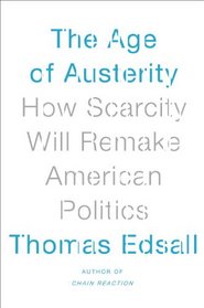 The Age of Austerity: How Scarcity Will Remake American Politics