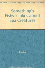 Something's Fishy!: Jokes about Sea Creatures (Make Me Laugh! (Lerner Publishing Group))