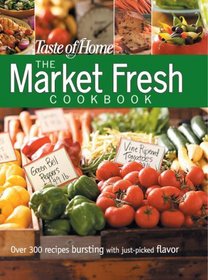 Taste of Home: The Market Fresh Cookbook
