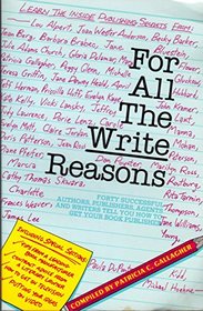 For All the Write Reasons: Forty Successful Authors, Publishers, Agents and Writers Tell You How to Get Your Book Published