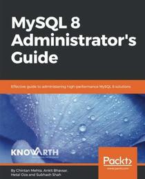 MySQL 8 Administrator's Guide: Effective guide to administering high-performance MySQL 8 solutions