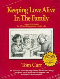 Keeping Love Alive in the Family: A Practical Guide to a More Harmonious Family Life