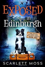 Exposed in Edinburgh: The House Sitters Cozy Mysteries