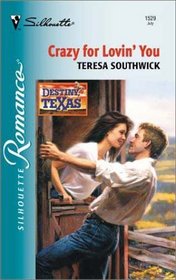 Crazy For Lovin' You (Destiny, Texas) (Silhouette Romance, 1529)