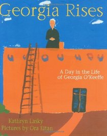 Georgia Rises: A Day in the Life of Georgia O'Keeffe